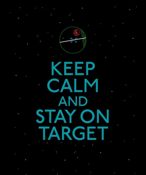 Keep calm and stay on target