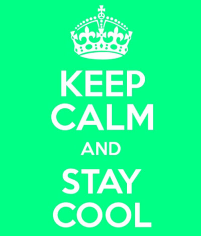 Keep calm and stay cool