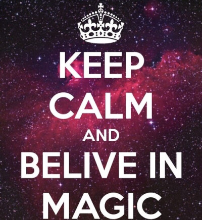 Keep calm and belive in magic