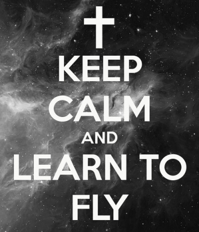 Keep calm and learn to fly