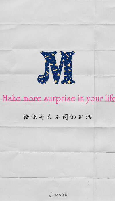 Make more surprise in your life. 给你与众不同的生活