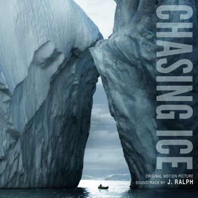 【专辑】Chasing Ice寻找冰川，【艺人】J. Ralph，【发行时间】2012年11月19日，【专辑类别】原声带、影视音乐