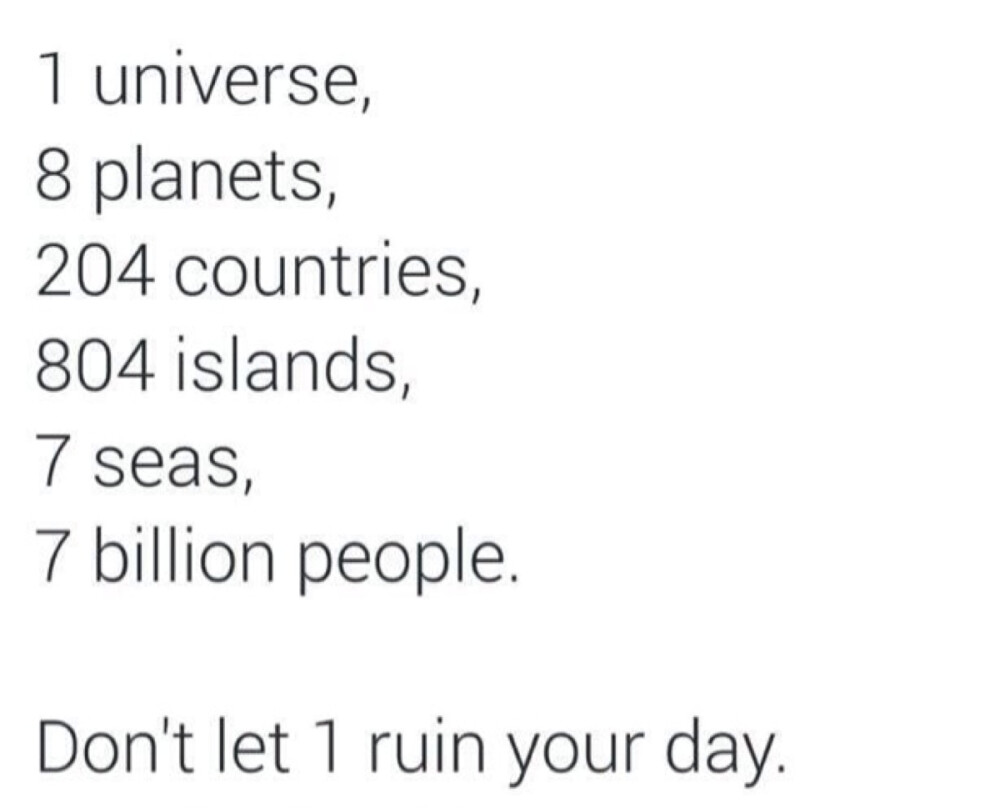 Don't let 1 ruin you day.