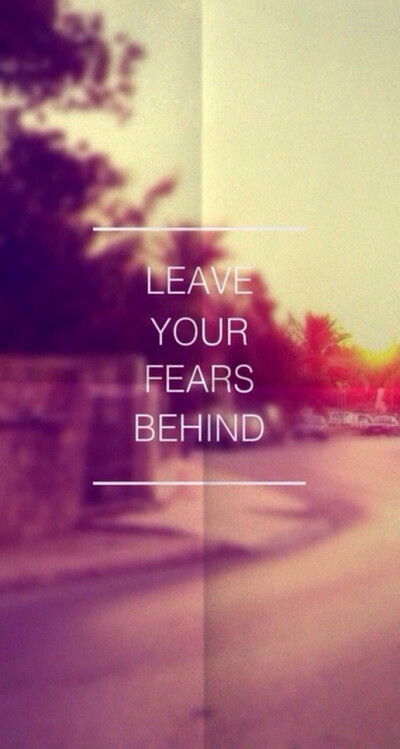 Leave your fears