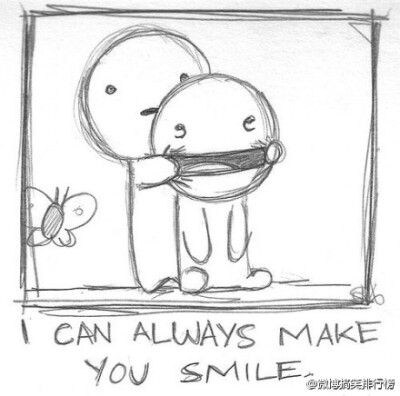 I can always make you smile.