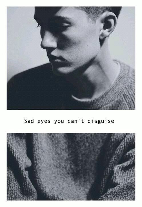 Sad eyes you can't disguise