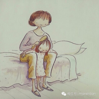  Someday I will watch you brushing your child’s hair. 有一天，我会看见你坐在床沿，梳理孩子柔细的发丝。