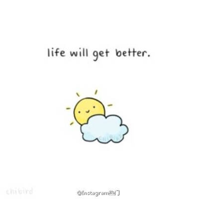 Life will get better｜thechibirdposts