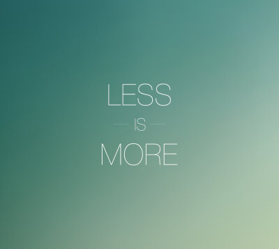 Less is more