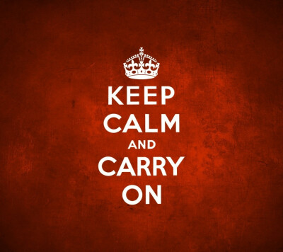 Keep calm and carry on.