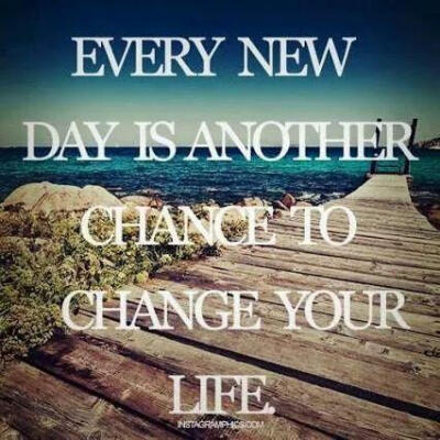 Every new day is another chance to change your life.