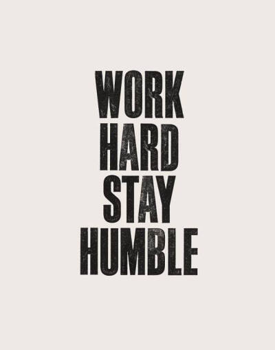 work hard stay humble