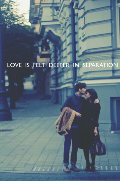 love is felt deeper in separation