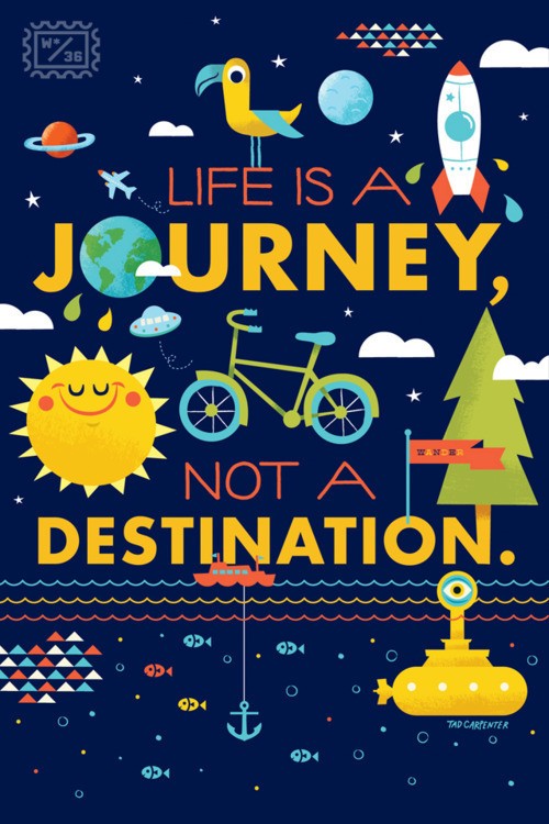 life is a journey, not a destination.