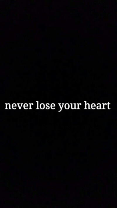 never lose your heart