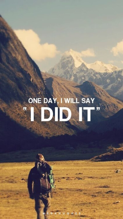 One day,I will say;&amp;quot;I did it.&amp;quot;有一天，我会说；“我做到了。”