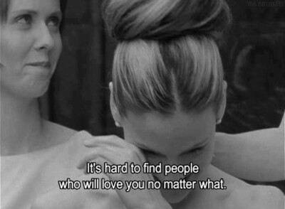 It's hard to find people who will love you no matter what.
