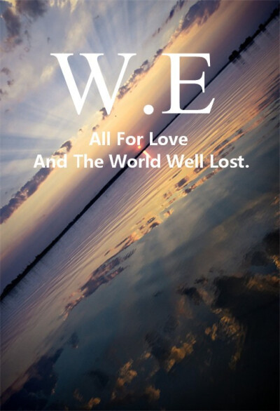 All For Love And The World Well Lost.为了爱世界是得不偿失的