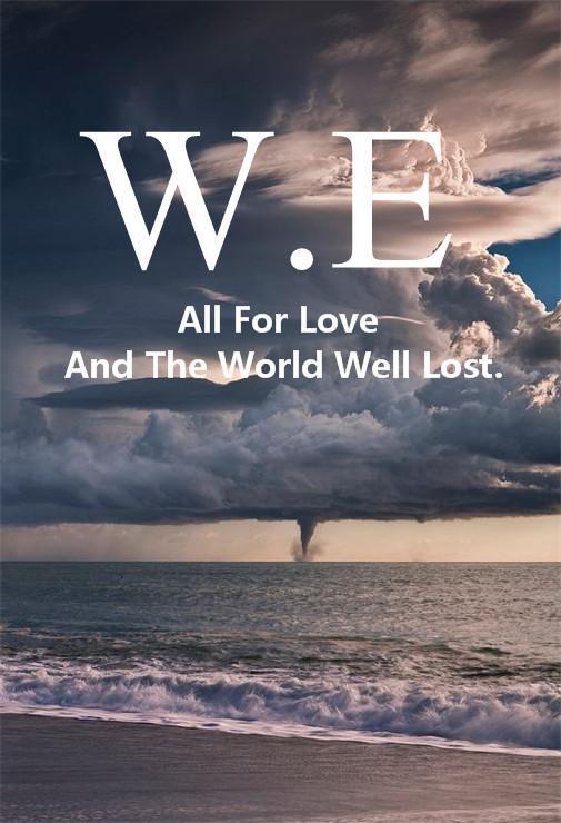 All For Love And The World Well Lost.为了爱世界是得不偿失的。#W.E#