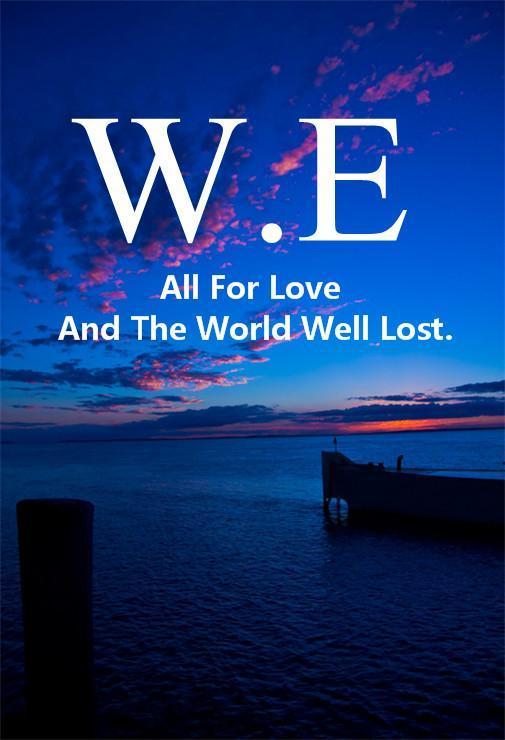 All For Love And The World Well Lost.为了爱世界是得不偿失的。#W.E#