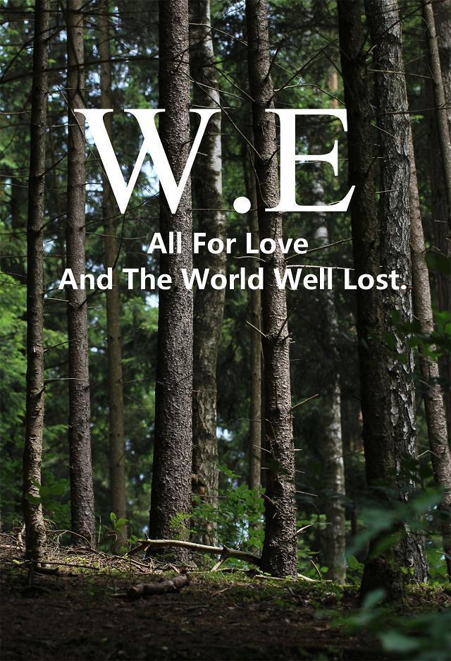 All For Love And The World Well Lost.为了爱世界是得不偿失的。#W.E#