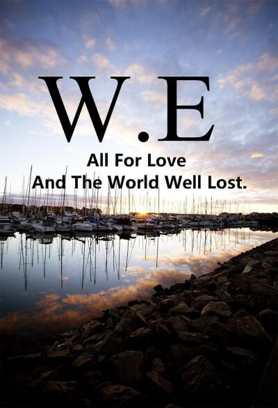 All For Love And The World Well Lost.为了爱世界是得不偿失的。#W.E#