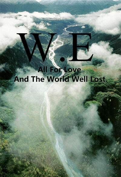 All For Love And The World Well Lost.为了爱世界是得不偿失的。#W.E#