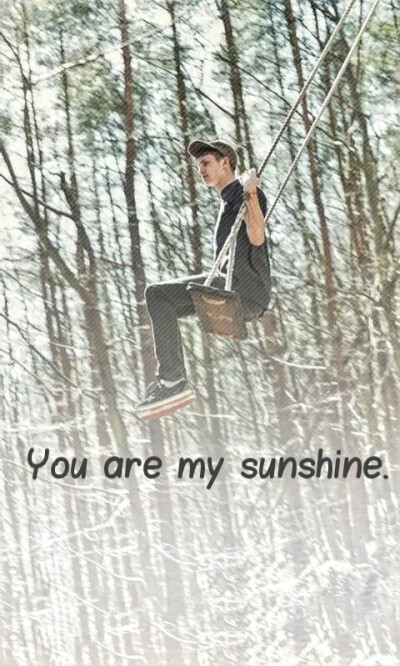 You are my sunshine.