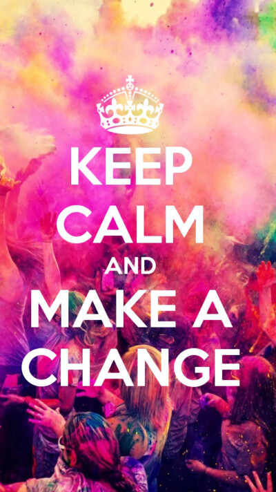 Keep calm and make a change