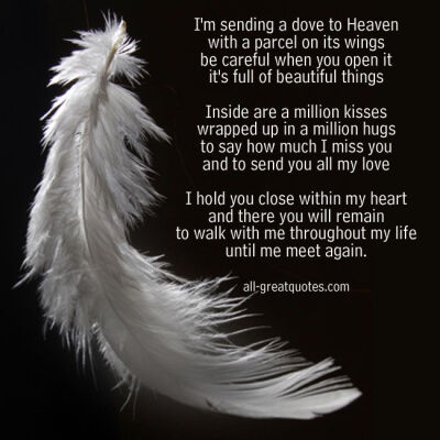 Loving memory quotes... Sending a dove to Heaven with a parcel on its wings - In Loving Memory