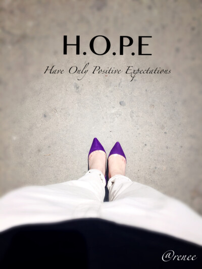 HOPE–Have only positive expectations. 希望——只要积极的期望。