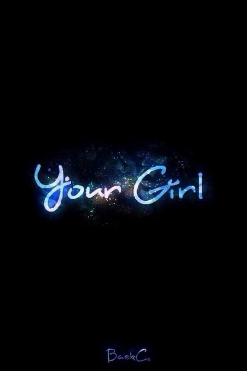 I just want be your girl, not the other one.
