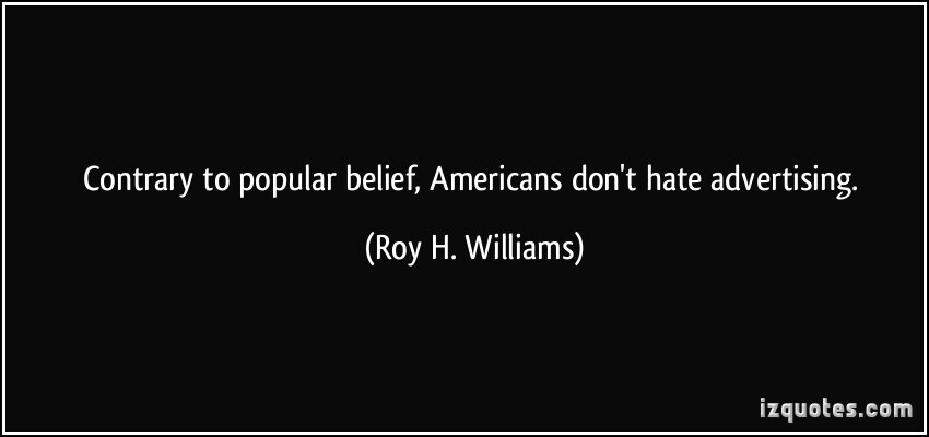 quote contrary to popular belief americans don't hate advertising roy h williams