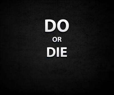 DO OR DIE.