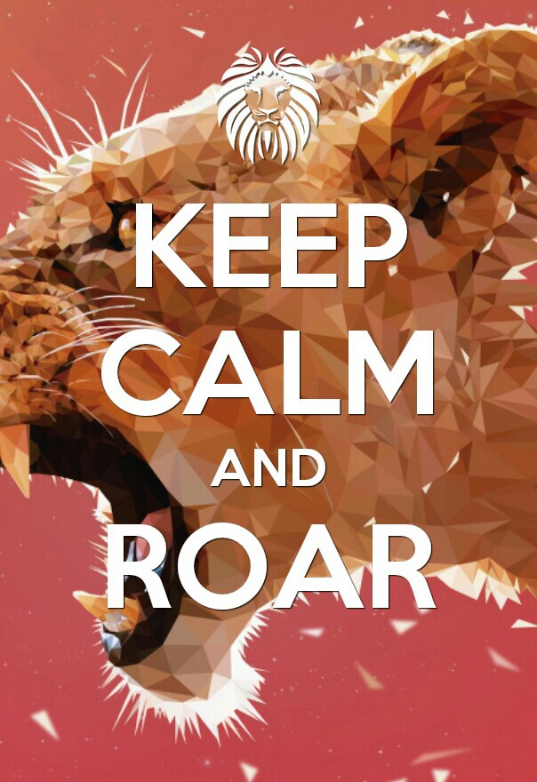 Keep Calm And ROAR.