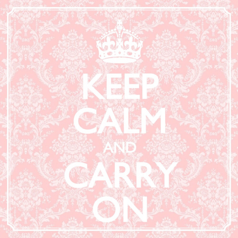 Keep calm and carry on