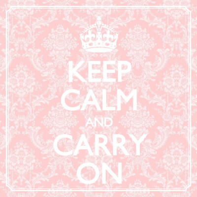 Keep calm and carry on