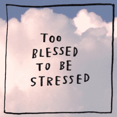 too blessed to be stressed