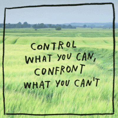 control what u can，confront what u cant