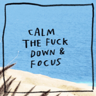 calm down and focus