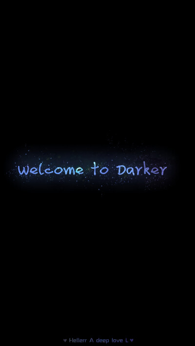 【Welcome to Darker】[星空壁纸专辑][禁二改上传禁商用][所以壁纸都可以私人订制≖‿≖✧需要请私微博]更多de原创自制壁纸，平铺壁纸，文字壁纸，萌壁纸，锁屏壁纸，英文壁纸，字母壁纸，星空壁纸，星座壁纸，励志…