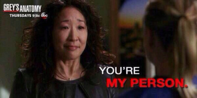 You're my person.-- Cristina