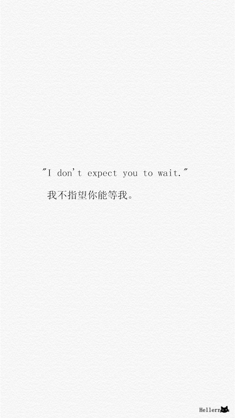 【&amp;quot;I don't expect you to wait.&amp;quot; 我不指望你能等我。】[备忘录里数不清的心事][禁二改禁商用][转载请署名]原创/自制/独家/手机壁纸/iPhone壁纸/屏保/锁屏/心情/文字/歌词/语录/长短句/励志/情感/平铺/简单系/星座/星空/字母/备忘录/图文//更多请关注：Hellerr（底图与文素大多来源网络，侵删）