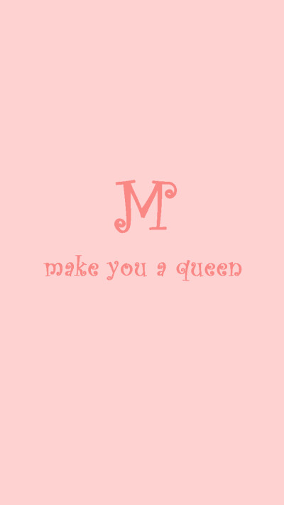 M——make you a queen.