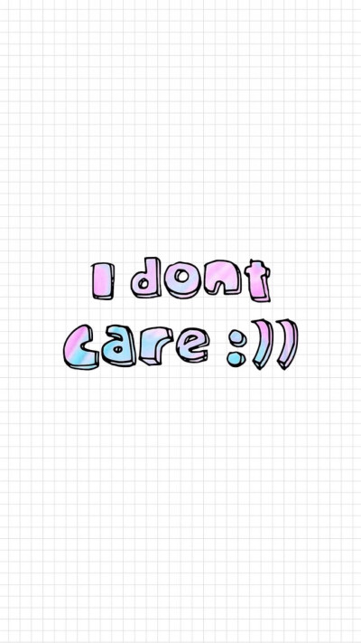 I DON't CARE