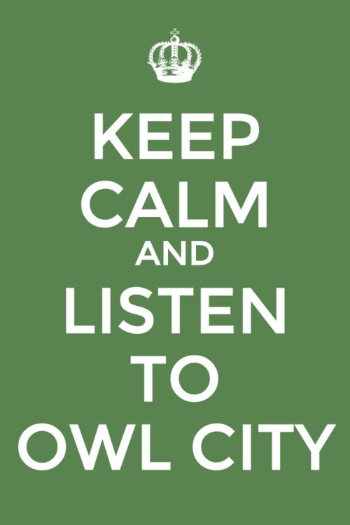 KEEP CLAM AND LISTEN TO OWL CITY