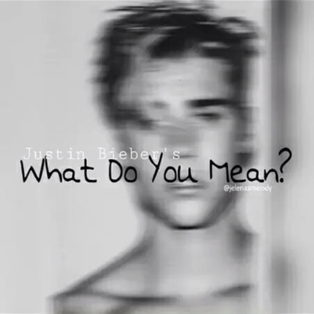 Justin Bieber. what do you mean?