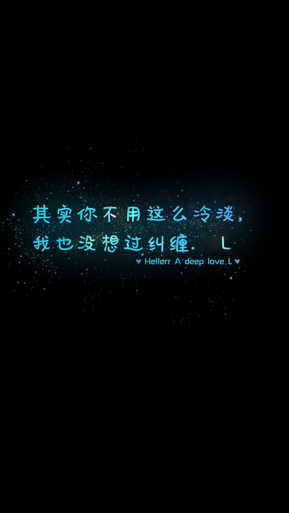 【 Ｇ.Ｙ.Ｃ】 Men love from overlooking while women love from looking up . If love is a mountain . then if men go up . more women they will see while women will see fewer men . « 男人的爱是俯视而生，而女人的爱是仰视而生；如果爱情像座山，那么男人越往上走 可以俯视的女人就越多，而女人越往上走 可以仰视的男人就越少. »