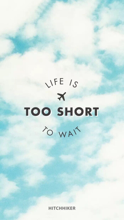 life is too short to wait