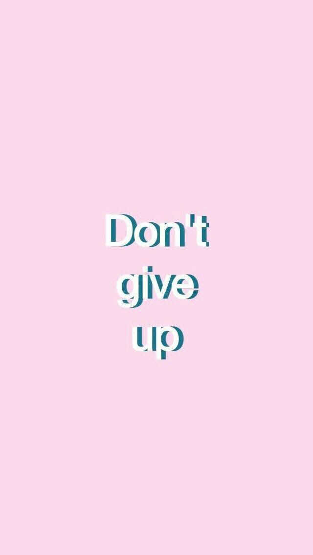 Don't give up.